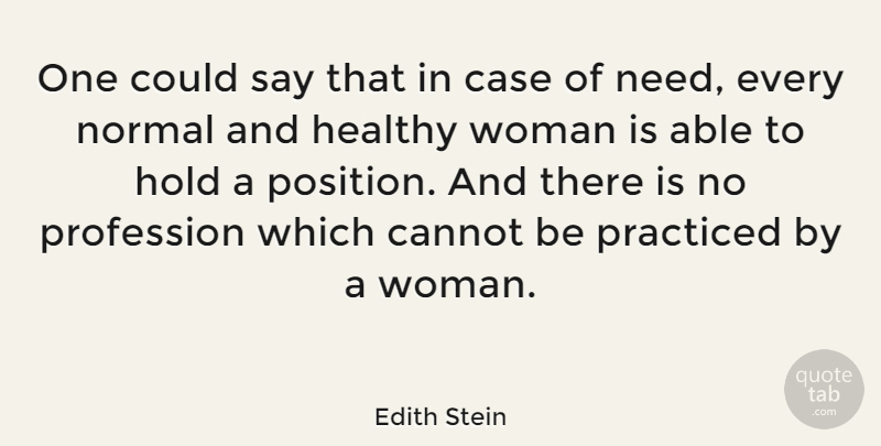 Edith Stein Quote About Healthy, Able, Normal: One Could Say That In...