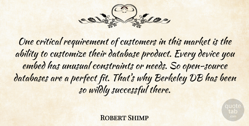 Robert Shimp Quote About Ability, Berkeley, Critical, Customers, Database: One Critical Requirement Of Customers...