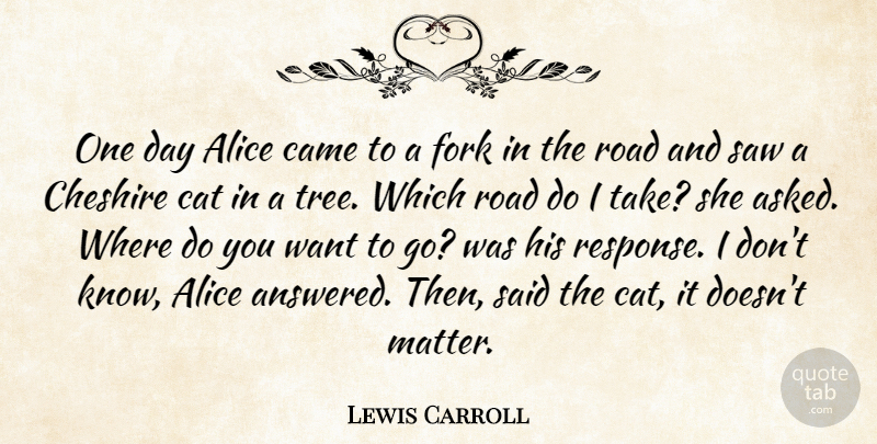 Lewis Carroll Quote About Alice, Came, Cat, Fork, Goals: One Day Alice Came To...