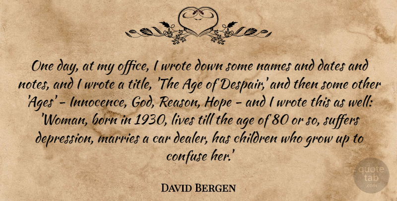 David Bergen Quote About Age, Born, Car, Children, Confuse: One Day At My Office...