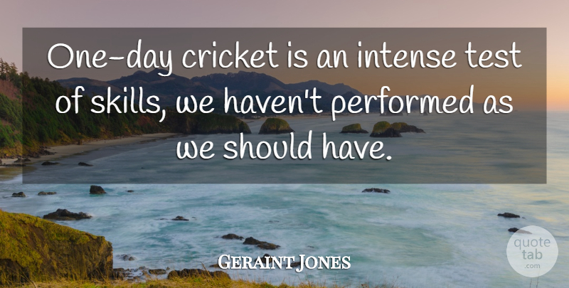 Geraint Jones Quote About Cricket, Intense, Performed, Test: One Day Cricket Is An...