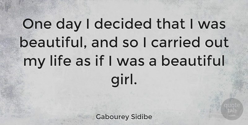 Gabourey Sidibe Quote About Beautiful, Girl, One Day: One Day I Decided That...