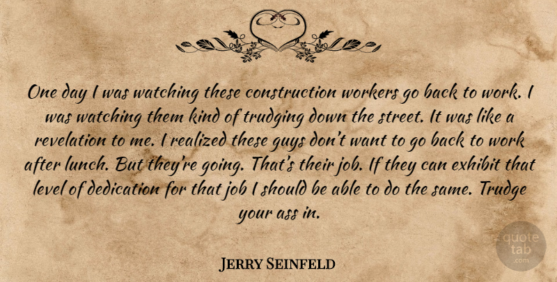 Jerry Seinfeld Quote About Jobs, Dedication, Lunch: One Day I Was Watching...