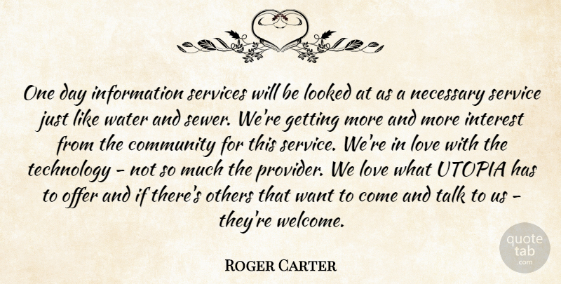 Roger Carter Quote About Community, Information, Interest, Looked, Love: One Day Information Services Will...
