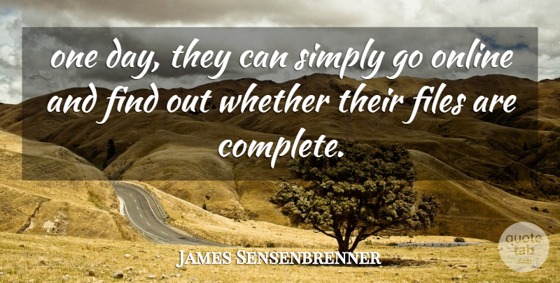 James Sensenbrenner Quote About Files, Online, Simply, Whether: One Day They Can Simply...