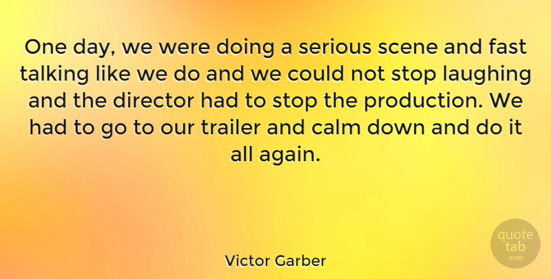 Victor Garber Quote About Talking, Laughing, One Day: One Day We Were Doing...