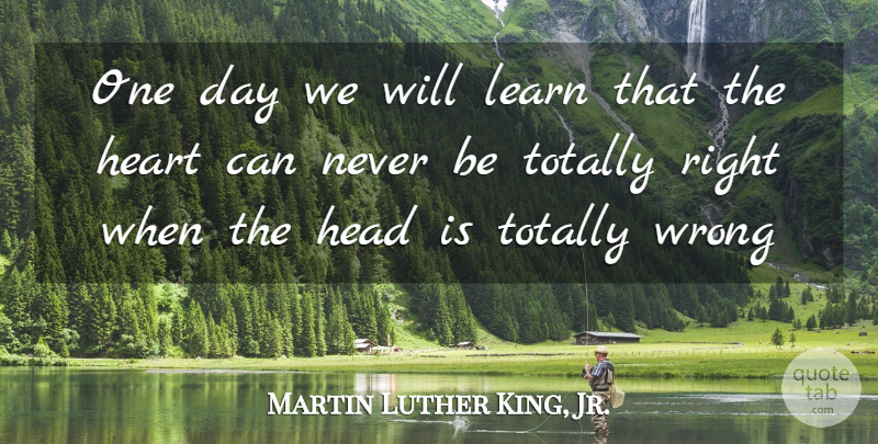 Martin Luther King, Jr. Quote About Heart, One Day: One Day We Will Learn...