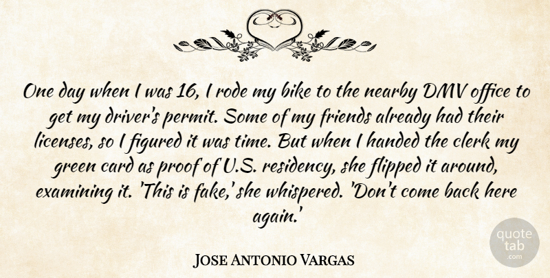 Jose Antonio Vargas Quote About Bike, Card, Clerk, Examining, Figured: One Day When I Was...