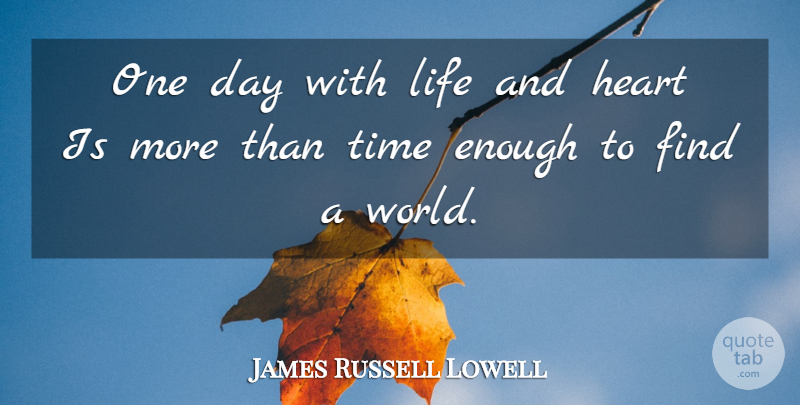 James Russell Lowell Quote About Time, Heart, One Day: One Day With Life And...