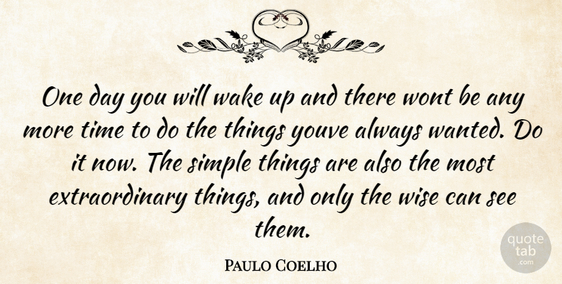 Paulo Coelho Quote About Wise, Simple, One Day: One Day You Will Wake...