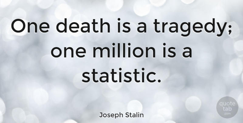 Joseph Stalin Quote About Death, Million: One Death Is A Tragedy...