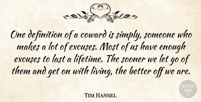 Tim Hansel Quote About Coward, Definition, Excuses, Last, Sooner: One Definition Of A Coward...