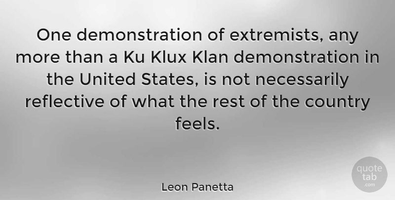 Leon Panetta Quote About Country, Ku Klux Klan, United States: One Demonstration Of Extremists Any...
