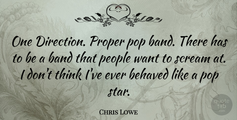 Chris Lowe Quote About Band, Behaved, People, Pop, Proper: One Direction Proper Pop Band...