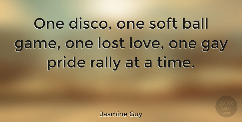 Jasmine Guy Quote About Lost Love, Pride, Gay: One Disco One Soft Ball...