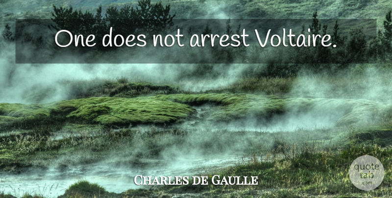 Charles de Gaulle Quote About Doe: One Does Not Arrest Voltaire...