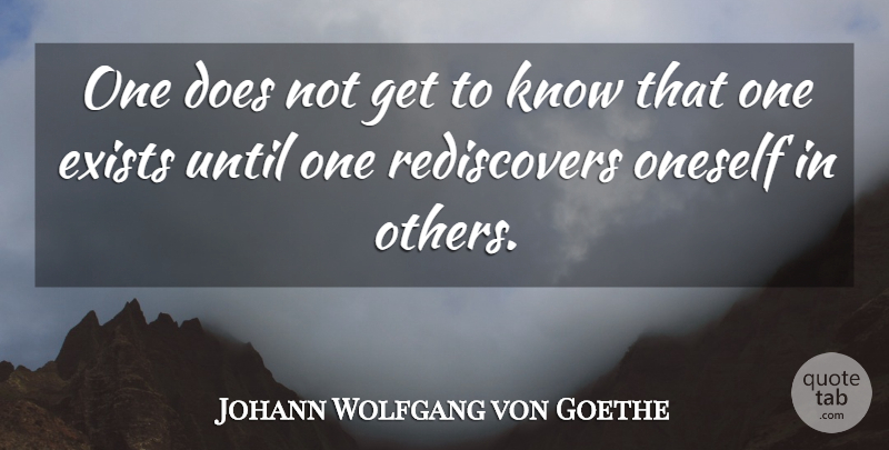 Johann Wolfgang von Goethe Quote About Doe, Knows, Oneself: One Does Not Get To...