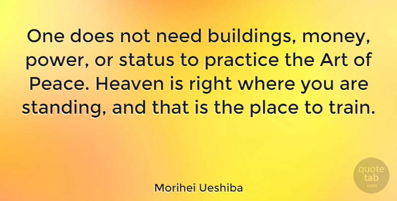 Morihei Ueshiba Quote About Sports, Art, Peace: One Does Not Need Buildings...