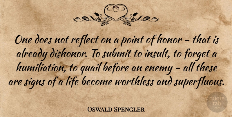Oswald Spengler Quote About Honor, Enemy, Doe: One Does Not Reflect On...
