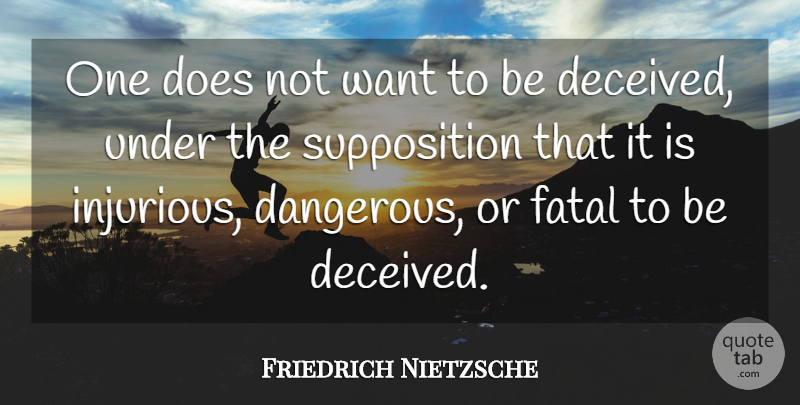 Friedrich Nietzsche Quote About Want, Doe, Dangerous: One Does Not Want To...