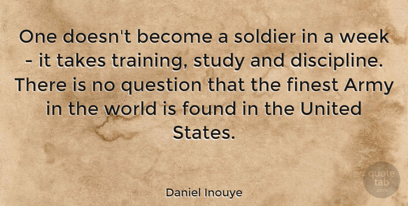 Daniel Inouye Quote About Army, Discipline, Soldier: One Doesnt Become A Soldier...