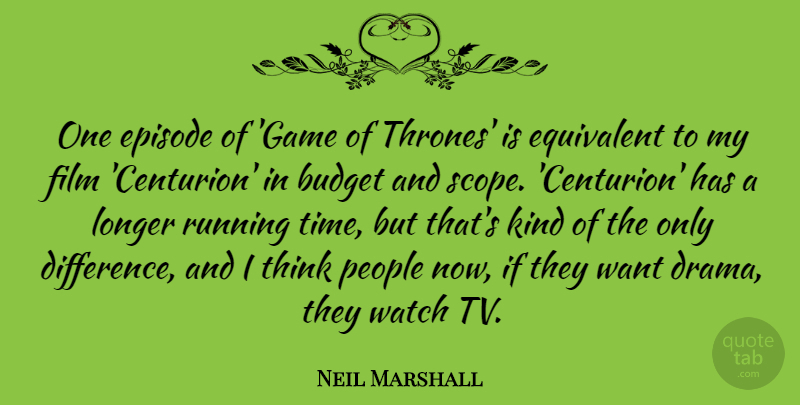 Neil Marshall Quote About Episode, Equivalent, Longer, People, Running: One Episode Of Game Of...