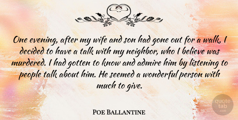 Poe Ballantine Quote About Admire, Believe, Decided, Gone, Gotten: One Evening After My Wife...