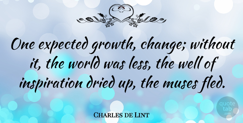 Charles de Lint Quote About Inspiration, Growth, World: One Expected Growth Change Without...