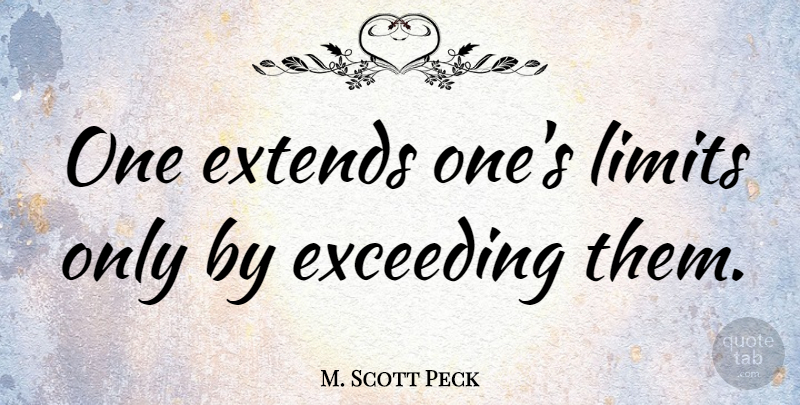 M. Scott Peck Quote About Writing, Limits: One Extends Ones Limits Only...
