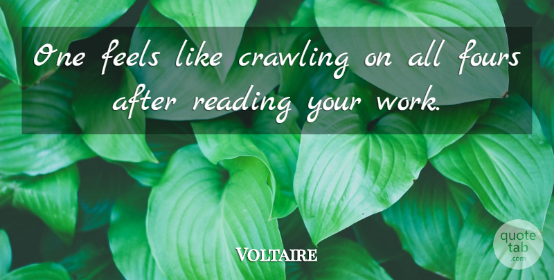 Voltaire Quote About Reading, Crawling, Feels: One Feels Like Crawling On...