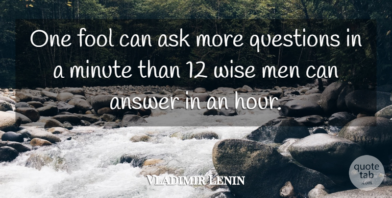Vladimir Lenin Quote About Wise, Men, Answers: One Fool Can Ask More...