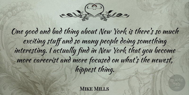 Mike Mills Quote About Bad, Good, People, Stuff, York: One Good And Bad Thing...