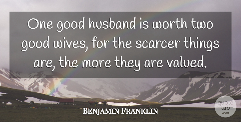 Benjamin Franklin Quote About Anniversary, Husband, Two: One Good Husband Is Worth...