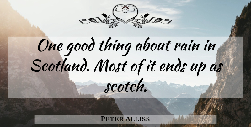 Peter Alliss Quote About Rain, Scotland, Scotch: One Good Thing About Rain...
