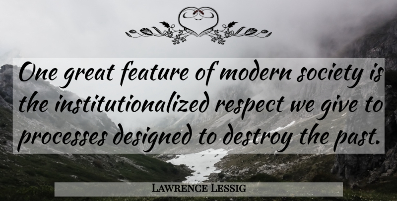 Lawrence Lessig Quote About Past, Giving, Modern: One Great Feature Of Modern...