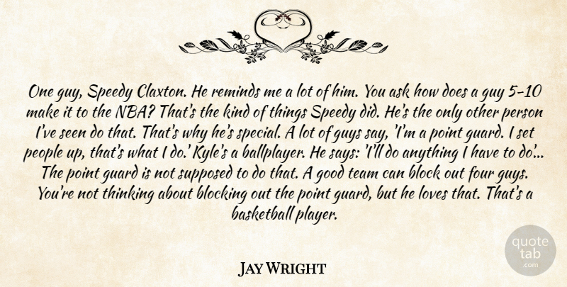 Jay Wright Quote About Ask, Basketball, Block, Blocking, Four: One Guy Speedy Claxton He...