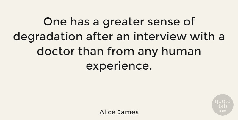 Alice James Quote About Women, Memorable, Doctors: One Has A Greater Sense...