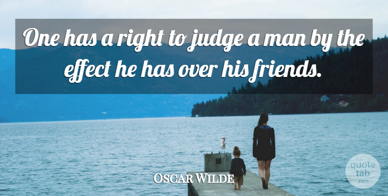 Oscar Wilde Quote About Men, Judging, Effects: One Has A Right To...