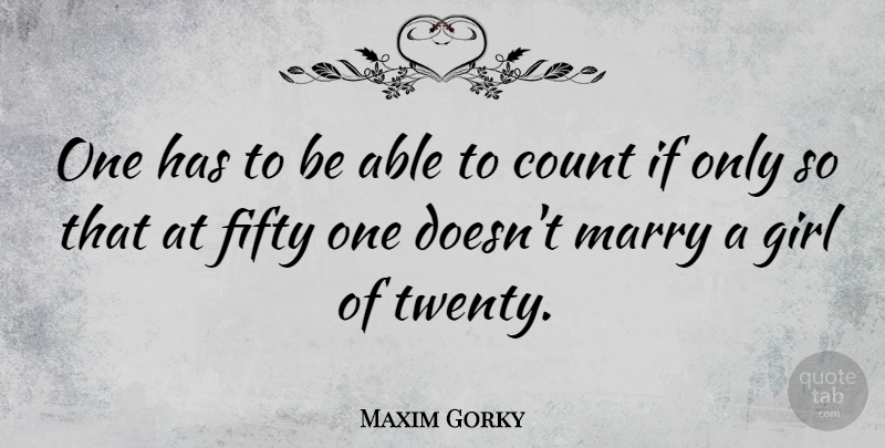 Maxim Gorky Quote About Girl, Math, Science: One Has To Be Able...