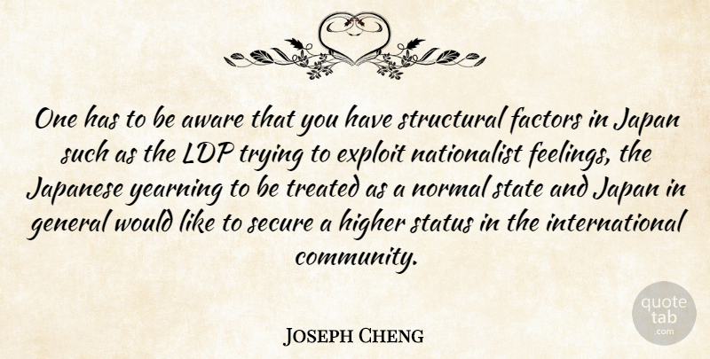 Joseph Cheng Quote About Aware, Exploit, Factors, General, Higher: One Has To Be Aware...