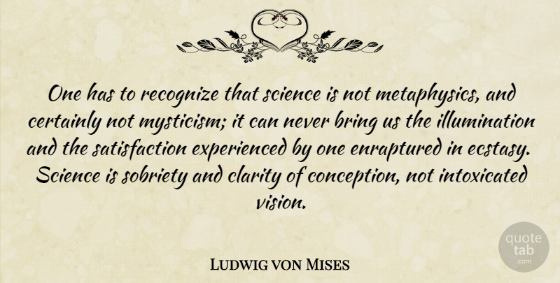 Ludwig von Mises Quote About Illumination, Sobriety, Vision: One Has To Recognize That...
