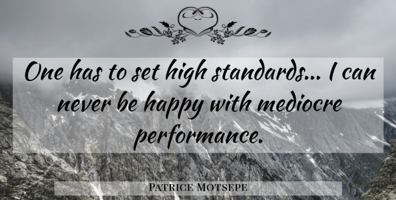 Patrice Motsepe Quote About Perfection, High Standards, Mediocre: One Has To Set High...