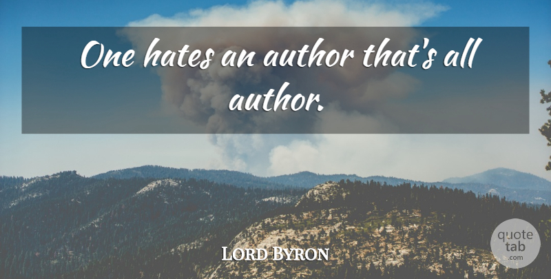 Lord Byron Quote About Hate, Writing: One Hates An Author Thats...