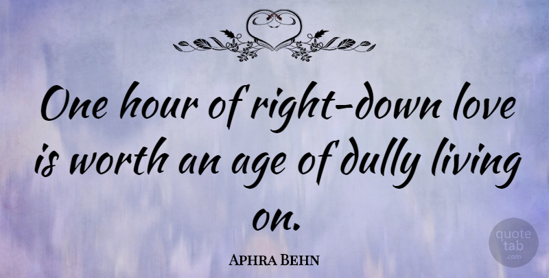 Aphra Behn Quote About Love, Age, Hours: One Hour Of Right Down...