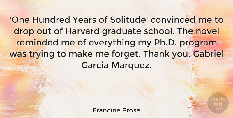 Francine Prose Quote About Thank You, School, Years: One Hundred Years Of Solitude...