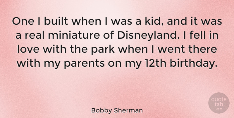 Bobby Sherman Quote About Birthday, Real, Kids: One I Built When I...