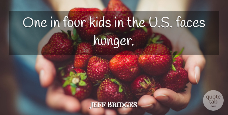 Jeff Bridges Quote About Kids: One In Four Kids In...