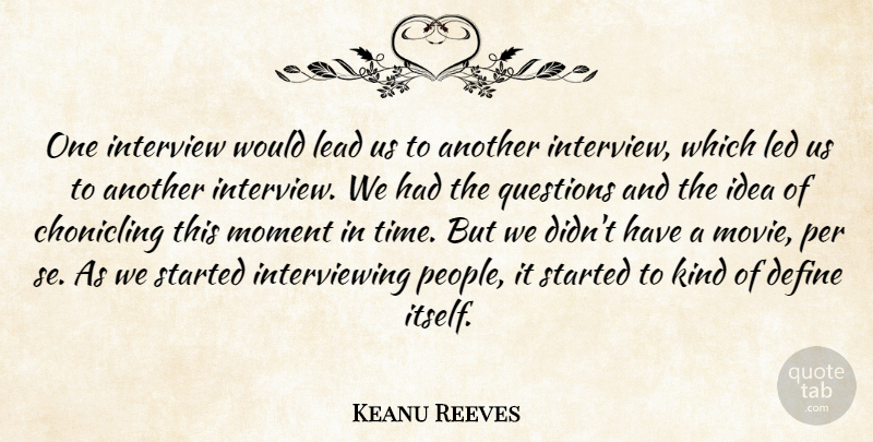 Keanu Reeves Quote About Ideas, People, Interviews: One Interview Would Lead Us...