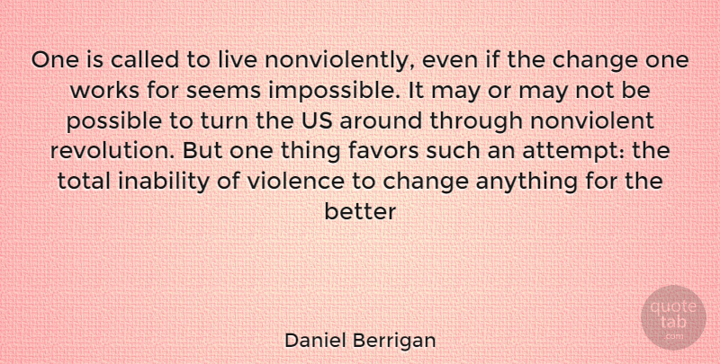 Daniel Berrigan Quote About Favors, May, Violence: One Is Called To Live...