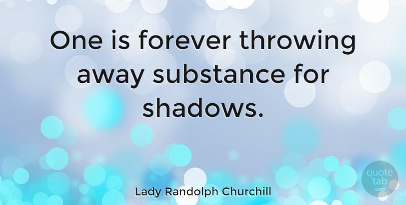 Lady Randolph Churchill Quote About American Celebrity, Throwing: One Is Forever Throwing Away...